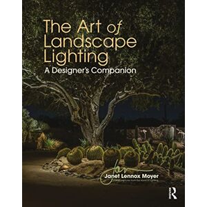 Lennox Moyer, Janet The Art of Landscape Lighting: A Designer's Companion Lennox Moyer, Janet The Art of Landscape Lighting: A Designer's Companion
