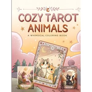 Byrne, Kate F. Cozy Tarot Animals A Whimsical Coloring Book: Adorable Creatures in Mystical Tarot Inspired Designs Cute Animal Artwork Relaxation Activity Book for Teens and Adults Byrne, Kate F. Cozy Tarot Animals A Whimsical Coloring Book: Adorable Creatures in Mystical Tarot Inspired Designs Cute Animal Artwork Relaxation Activity Book for Teens and Adults