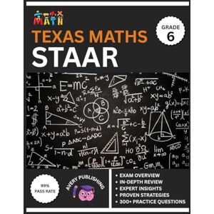 Avery Texas STAAR (State of Texas Assessments of Academic Readiness) Grade 6 Mathematics Test Prep 2025-2026: Comprehensive Review Book with the Latest Content and 6 Full-Length Practice Tests Avery Texas STAAR (State of Texas Assessments of Academic Readiness) Grade 6 Mathematics Test Prep 2025-2026: Comprehensive Review Book with the Latest Content and 6 Full-Length Practice Tests