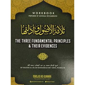 Ibn Abdil-Wahhaab, Shaykh al-Islam Muhammad The Three Fundamental Principles & Their Evidences: Workbook for Germantown Masjid's Summer Seminar (2019) Ibn Abdil-Wahhaab, Shaykh al-Islam Muhammad The Three Fundamental Principles & Their Evidences: Workbook for Germantown Masjid's Summer Seminar (2019)