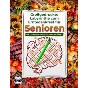 Manu, Edward Afrifa Großgedruckte Labyrinthe zum Erntedankfest für Senioren: Denkspiele für ältere Menschen mit entspannenden und unterhaltsamen Feiertagsrätseln zur Gedächtnisförderung Manu, Edward Afrifa Großgedruckte Labyrinthe zum Erntedankfest für Senioren: Denkspiele für ältere Menschen mit entspannenden und unterhaltsamen Feiertagsrätseln zur Gedächtnisförderung