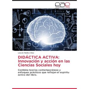 Nuñez Díaz, Liuván DIDÁCTICA ACTIVA: Innovación y acción en las Ciencias Sociales hoy: Combina teorías contemporáneas y enfoques prácticos que reflejan el espíritu activo del libro. Nuñez Díaz, Liuván DIDÁCTICA ACTIVA: Innovación y acción en las Ciencias Sociales hoy: Combina teorías contemporáneas y enfoques prácticos que reflejan el espíritu activo del libro.