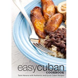 Press, BookSumo Easy Cuban Cookbook: Taste Havana with Authentic and Quick Cuban Recipes (2nd Edition) Press, BookSumo Easy Cuban Cookbook: Taste Havana with Authentic and Quick Cuban Recipes (2nd Edition)