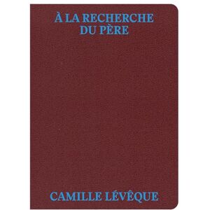 Leveque camille A la recherche du père Leveque camille A la recherche du père