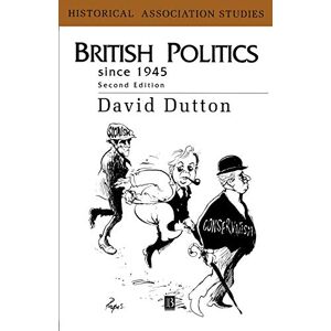 Dutton, David British Politics 1945 2e: The Rise, Fall and Rebirth of Consensus (Historical Association Studies) Dutton, David British Politics 1945 2e: The Rise, Fall and Rebirth of Consensus (Historical Association Studies)