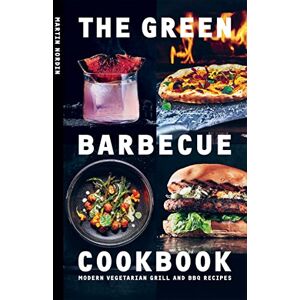 Martin Nordin Green Barbecue Cookbook: Modern Vegetarian Grill and BBQ Recipes Martin Nordin Green Barbecue Cookbook: Modern Vegetarian Grill and BBQ Recipes