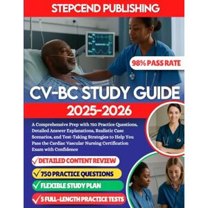 Publishing, Stepcend CV-BC Study Guide 2025-2026: A Comprehensive Prep with 750 Practice Questions, Detailed Answer Explanations, Realistic Case Scenarios, and Test-Taking ... Nursing Certification Exam with Confidence Publishing, Stepcend CV-BC Study Guide 2025-2026: A Comprehensive Prep with 750 Practice Questions, Detailed Answer Explanations, Realistic Case Scenarios, and Test-Taking ... Nursing Certification Exam with Confidence
