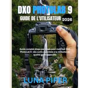 Piper, Luna Guide de l'utilisateur de DxO PhotoLab 9 2026 Piper, Luna Guide de l'utilisateur de DxO PhotoLab 9 2026