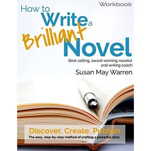 Warren, Susan May How to Write a Brilliant Novel Workbook: The easy, step-by-step method for crafting a powerful story (Brilliant Writer Series) Warren, Susan May How to Write a Brilliant Novel Workbook: The easy, step-by-step method for crafting a powerful story (Brilliant Writer Series)