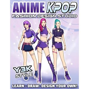 Jean, Amanda Anime K-Pop Fashion Design Studio (Y3K Style): Creative Fashion Design Workbook with Style Exploration, Drawing Templates and Tips & Tricks to Design Your Own Outfits Jean, Amanda Anime K-Pop Fashion Design Studio (Y3K Style): Creative Fashion Design Workbook with Style Exploration, Drawing Templates and Tips & Tricks to Design Your Own Outfits
