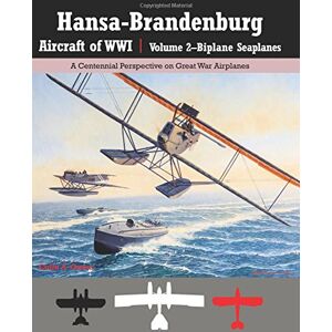 Owers, Colin A Hansa-Brandenburg Aircraft of WWI Volume 2?Biplane Seaplanes: A Centennial Perspective on Great War Airplanes: Volume 18 (Great War Aviation Centennial Series) Owers, Colin A Hansa-Brandenburg Aircraft of WWI Volume 2?Biplane Seaplanes: A Centennial Perspective on Great War Airplanes: Volume 18 (Great War Aviation Centennial Series)