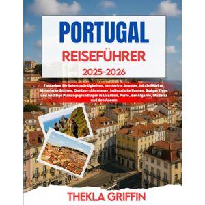 Griffin PORTUGAL REISEFÜHRER 2025-2026: Entdecken Sie Sehenswürdigkeiten, versteckte Juwelen, lokale Märkte, historische Stätten, Outdoor-Abenteuer, ... Lissabon, Porto, der Algarve, Madeira und... Griffin PORTUGAL REISEFÜHRER 2025-2026: Entdecken Sie Sehenswürdigkeiten, versteckte Juwelen, lokale Märkte, historische Stätten, Outdoor-Abenteuer, ... Lissabon, Porto, der Algarve, Madeira und...