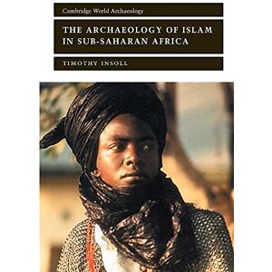 Insoll, Timothy The Archaeology of Islam in Sub-Saharan Africa (Cambridge World Archaeology) Insoll, Timothy The Archaeology of Islam in Sub-Saharan Africa (Cambridge World Archaeology)