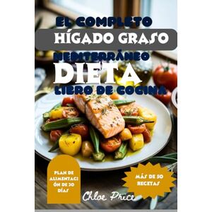 Price, Chloe EL LIBRO DE COCINA COMPLETO DE LA DIETA MEDITERRÁNEA PARA EL HÍGADO GRASO: Deliciosas recetas mediterráneas para revertir el hígado graso, ... la energía y lograr una salud duradera. Price, Chloe EL LIBRO DE COCINA COMPLETO DE LA DIETA MEDITERRÁNEA PARA EL HÍGADO GRASO: Deliciosas recetas mediterráneas para revertir el hígado graso, ... la energía y lograr una salud duradera.