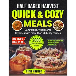 Parker, Finn Half Baked Harvest: Quick & Cozy Meals: Comforting, wholesome favorites with more than 200 easy recipes Parker, Finn Half Baked Harvest: Quick & Cozy Meals: Comforting, wholesome favorites with more than 200 easy recipes