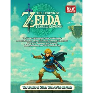 Jennifer Kales The Legend of Zelda: Tears of the Kingdom The Ultimate 2025 Complete Guide & Walkthrough : Including Main Story, Shrines, Sky Islands, Armor Sets, ... Building Mechanics, and 100% Completion Tips Jennifer Kales The Legend of Zelda: Tears of the Kingdom The Ultimate 2025 Complete Guide & Walkthrough : Including Main Story, Shrines, Sky Islands, Armor Sets, ... Building Mechanics, and 100% Completion Tips