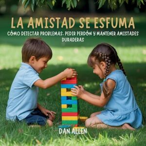 Allen, Dan La Amistad Se Esfuma: Cómo Detectar Problemas, Pedir Perdón Y Mantener Amistades Duraderas: 5 (Serie Mindful Me) Allen, Dan La Amistad Se Esfuma: Cómo Detectar Problemas, Pedir Perdón Y Mantener Amistades Duraderas: 5 (Serie Mindful Me)