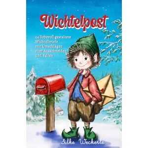 Weckerle, Silke Wichtelpost: Adventskalender, 24 Wichtelbriefe mit Umschlägen zum Ausschneiden und Falten sowie kleine Wichtelstreiche Weckerle, Silke Wichtelpost: Adventskalender, 24 Wichtelbriefe mit Umschlägen zum Ausschneiden und Falten sowie kleine Wichtelstreiche