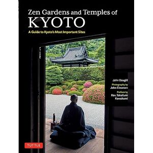 Dougill, John Zen Gardens and Temples of Kyoto: A Guide to Kyoto's Most Important Sites Dougill, John Zen Gardens and Temples of Kyoto: A Guide to Kyoto's Most Important Sites