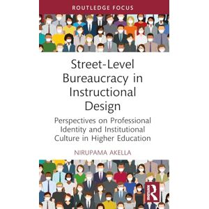 Akella, Nirupama Street-Level Bureaucracy in Instructional Design: Perspectives on Professional Identity and Institutional Culture in Higher Education (Routledge Research in Higher Education) Akella, Nirupama Street-Level Bureaucracy in Instructional Design: Perspectives on Professional Identity and Institutional Culture in Higher Education (Routledge Research in Higher Education)
