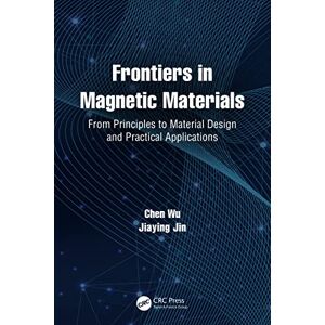 CRC Press Frontiers in Magnetic Materials: From Principles to Material Design and Practical Applications CRC Press Frontiers in Magnetic Materials: From Principles to Material Design and Practical Applications