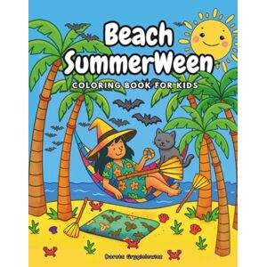 Grygielewicz, Dorota Beach SummerWeen Coloring Book For Kids: Coloring pages of a little witch and her Halloween friends spending summer at the beach Grygielewicz, Dorota Beach SummerWeen Coloring Book For Kids: Coloring pages of a little witch and her Halloween friends spending summer at the beach