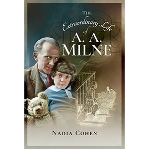 Nadia Cohen The Extraordinary Life of A A Milne Nadia Cohen The Extraordinary Life of A A Milne