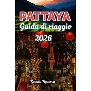 Figueroa, Ronald PATTAYA GUIDA DI VIAGGIO 2026 Figueroa, Ronald PATTAYA GUIDA DI VIAGGIO 2026
