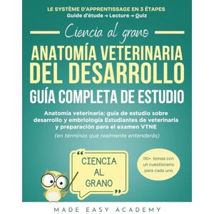 Academy, Made Easy Ciencia al grano: Anatomía del desarrollo veterinario Guía Completa de Estudio: Anatomía veterinaria: guía de estudio sobre desarrollo y embriología Estudiantes de veterinaria Academy, Made Easy Ciencia al grano: Anatomía del desarrollo veterinario Guía Completa de Estudio: Anatomía veterinaria: guía de estudio sobre desarrollo y embriología Estudiantes de veterinaria
