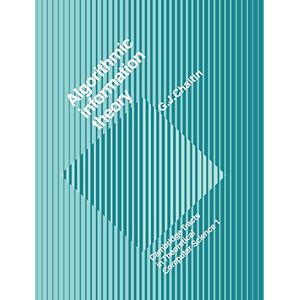 Chaitin, Gregory. J. Algorithmic Information Theory: 1 (Cambridge Tracts in Theoretical Computer Science, Series Number 1) Chaitin, Gregory. J. Algorithmic Information Theory: 1 (Cambridge Tracts in Theoretical Computer Science, Series Number 1)