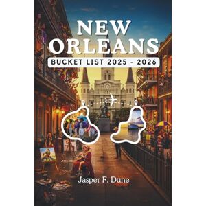 Dune, Jasper F. NEW ORLEAN BUCKET LIST 2025-2026: Discover tourist trails, local legends, courtyard concerts, and hidden gems that bring the city’s iconic experiences to life. (The Explorer’s Bucket List Series) Dune, Jasper F. NEW ORLEAN BUCKET LIST 2025-2026: Discover tourist trails, local legends, courtyard concerts, and hidden gems that bring the city’s iconic experiences to life. (The Explorer’s Bucket List Series)