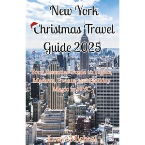 Micheal, Lewis New York Christmas Travel Guide 2025: Your Essential Guide to Lights, Markets, Events, and Holiday Magic in NYC Micheal, Lewis New York Christmas Travel Guide 2025: Your Essential Guide to Lights, Markets, Events, and Holiday Magic in NYC