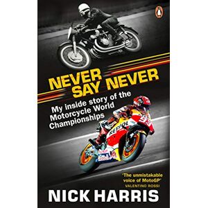 Harris, Nick Never Say Never: The Inside Story of the Motorcycle World Championships Harris, Nick Never Say Never: The Inside Story of the Motorcycle World Championships