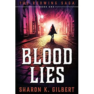 Gilbert, Sharon K. Blood Lies: Book One of The Redwing Saga: Volume 1 Gilbert, Sharon K. Blood Lies: Book One of The Redwing Saga: Volume 1