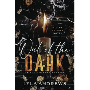 Andrews, Lyla Out of the Dark: An Age Gap BDSM Romance (Club Caliber) Andrews, Lyla Out of the Dark: An Age Gap BDSM Romance (Club Caliber)