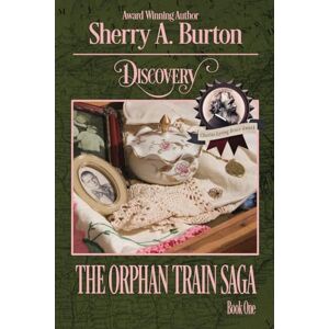 Burton, Sherry A. Discovery: 1 (The Orphan Train Saga) Burton, Sherry A. Discovery: 1 (The Orphan Train Saga)