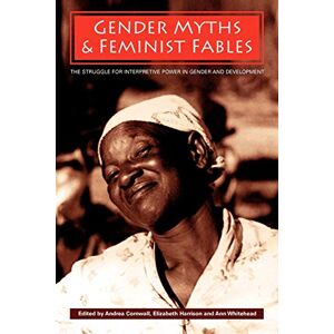 Gender Myths and Feminist Fables: The Struggle for Interpretive Power in Gender and Development: 3 (Development and Change Special Issues) Gender Myths and Feminist Fables: The Struggle for Interpretive Power in Gender and Development: 3 (Development and Change Special Issues)