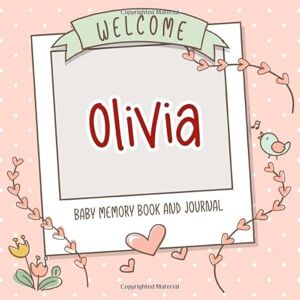 Personalized Baby Book, Persolli Welcome Olivia Baby Memory Book and Journal: Personalized newborn gift and album for pregnancy and birth, name of baby Olivia on cover Personalized Baby Book, Persolli Welcome Olivia Baby Memory Book and Journal: Personalized newborn gift and album for pregnancy and birth, name of baby Olivia on cover