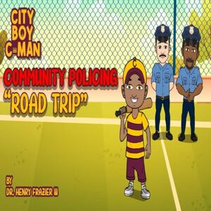 Frazier III, Dr Henry "Coach" City Boy C-man, Community Policing: "Road Trip" (The Adventures of City Boy C-man) Frazier III, Dr Henry "Coach" City Boy C-man, Community Policing: "Road Trip" (The Adventures of City Boy C-man)