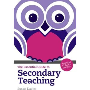 Davies, Susan Essential Guide to Secondary Teaching, The: Practical Skills for Teachers (The Essential Guides) Davies, Susan Essential Guide to Secondary Teaching, The: Practical Skills for Teachers (The Essential Guides)