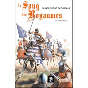 DE PATUREAUX, Rudolph Le sang des royaumes t.2: échec au roi 1322-1325 DE PATUREAUX, Rudolph Le sang des royaumes t.2: échec au roi 1322-1325