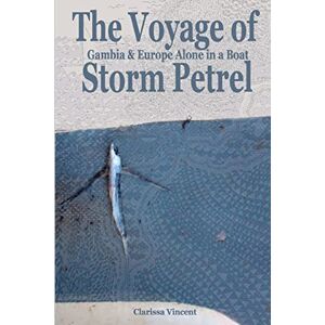 Vincent The Voyage of Storm Petrel. Gambia and Europe Alone in a Boat: Volume 2 Vincent The Voyage of Storm Petrel. Gambia and Europe Alone in a Boat: Volume 2
