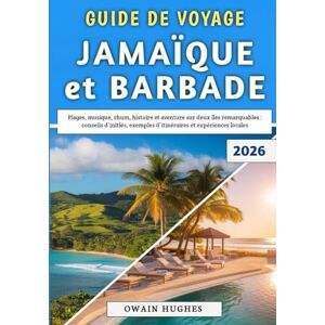 Hughes, Owain Guide De Voyage Jamaïque et Barbade 2026: Plages, musique, rhum, histoire et aventure sur deux îles remarquables : conseils d’initiés, exemples d’itinéraires et expériences locales Hughes, Owain Guide De Voyage Jamaïque et Barbade 2026: Plages, musique, rhum, histoire et aventure sur deux îles remarquables : conseils d’initiés, exemples d’itinéraires et expériences locales