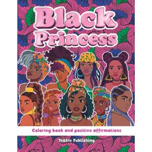 Publishing, Yeafro Black Princess Coloring book and positive affirmations: beautiful drawing, portraits of girls and black women to color with positive quotes (Yeafro Publishing) Publishing, Yeafro Black Princess Coloring book and positive affirmations: beautiful drawing, portraits of girls and black women to color with positive quotes (Yeafro Publishing)