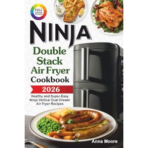 Moore, Anna The Complete Ninja Double Stack Air Fryer Cookbook: Healthy and Super-Easy Ninja Vertical Dual Drawer Air Fryer Recipes. Moore, Anna The Complete Ninja Double Stack Air Fryer Cookbook: Healthy and Super-Easy Ninja Vertical Dual Drawer Air Fryer Recipes.