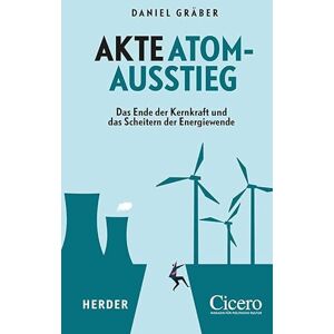 Gräber, Daniel Akte Atomausstieg: Das Ende der Kernkraft und das Scheitern der Energiewende Gräber, Daniel Akte Atomausstieg: Das Ende der Kernkraft und das Scheitern der Energiewende