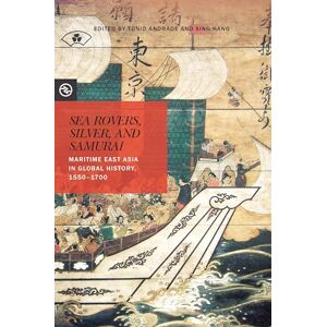 Sea Rovers, Silver, and Samurai: Maritime East Asia in Global History, 1550–1700 (Perspectives on the Global Past) Sea Rovers, Silver, and Samurai: Maritime East Asia in Global History, 1550–1700 (Perspectives on the Global Past)