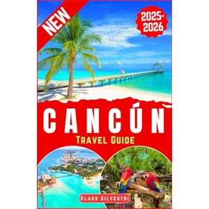 Silvestri, Klaus Cancún Travel Guide 2025-2026: The Ultimate Insider’s Guide to Cancún’s Best Beaches, Hidden Gems, Local Secrets, and Unforgettable Adventures (BEST TRAVEL DESTINATIONS AROUND THE GLOBE) Silvestri, Klaus Cancún Travel Guide 2025-2026: The Ultimate Insider’s Guide to Cancún’s Best Beaches, Hidden Gems, Local Secrets, and Unforgettable Adventures (BEST TRAVEL DESTINATIONS AROUND THE GLOBE)