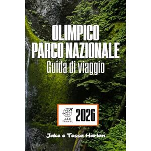 Harlan, Jake e Tessa OLIMPICO Parco nazionale Guida di viaggio: Alla scoperta di spiagge, foreste pluviali, sentieri di montagna e tesori nascosti per ogni stagione Harlan, Jake e Tessa OLIMPICO Parco nazionale Guida di viaggio: Alla scoperta di spiagge, foreste pluviali, sentieri di montagna e tesori nascosti per ogni stagione