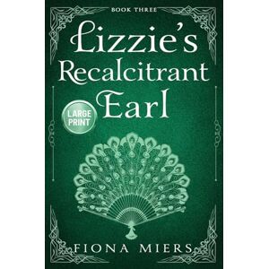 Miers, Fiona Lizzie's Recalcitrant Earl: Large Print Edition: 3 (The Heir and the Spare Large Print) Miers, Fiona Lizzie's Recalcitrant Earl: Large Print Edition: 3 (The Heir and the Spare Large Print)